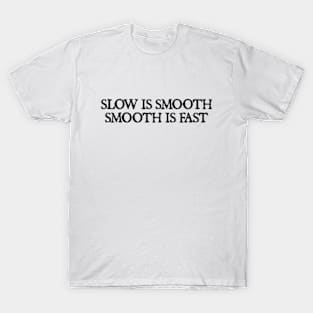 Slow is smooth, smooth is fast T-Shirt